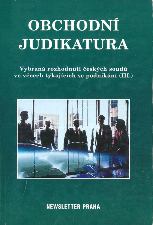 Obchodní judikatura. (Díl třetí), Vybraná rozhodnutí českých soudů ve věcech obchodních, správních, pracovních a trestních souvisejících s podnikáním, Díl 3