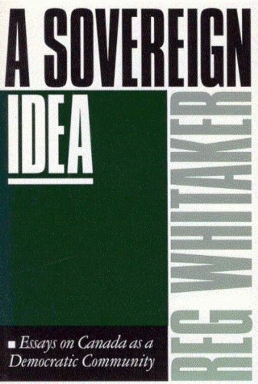 A Sovereign Idea: Essays on Canada As a Democratic Community