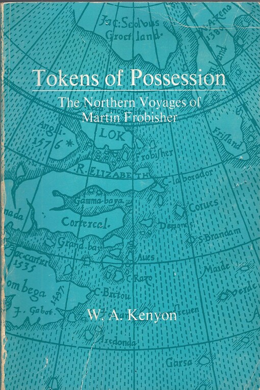 Tokens of Possession: Northern Voyages of Martin Frobisher