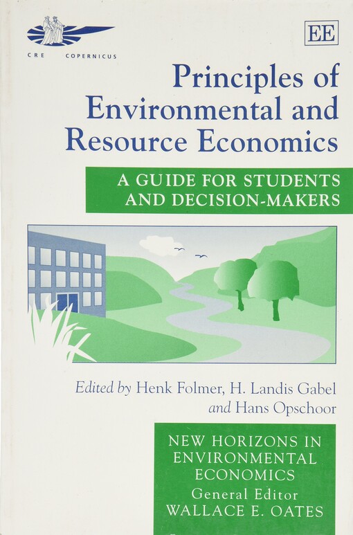 Principles of Environmental and Resource Economics: A Guide for Students and Decision-Makers (New Horizons in Environmental Economics)
