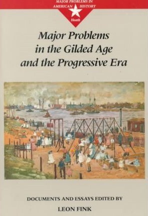 Major Problems in the Gilded Age and the Progressive Era (Major Problems in American History)