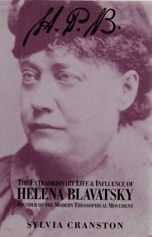HPB : the extraordinary life and influence of Helena Blavatsky, founder of the modern theosophical movement