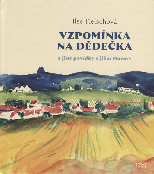 Vzpomínka na dědečka a jiné povídky z jižní Moravy