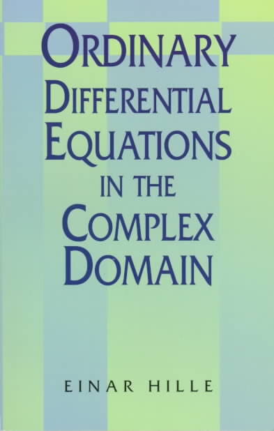 Ordinary Differential Equations in the Complex Domain (Pure & Applied Mathematics)
