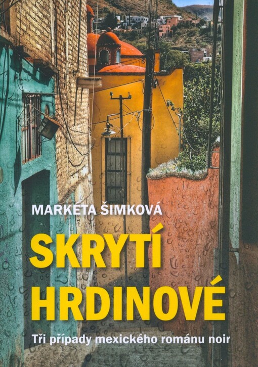 Skrytí hrdinové : tři případy mexického románu noir