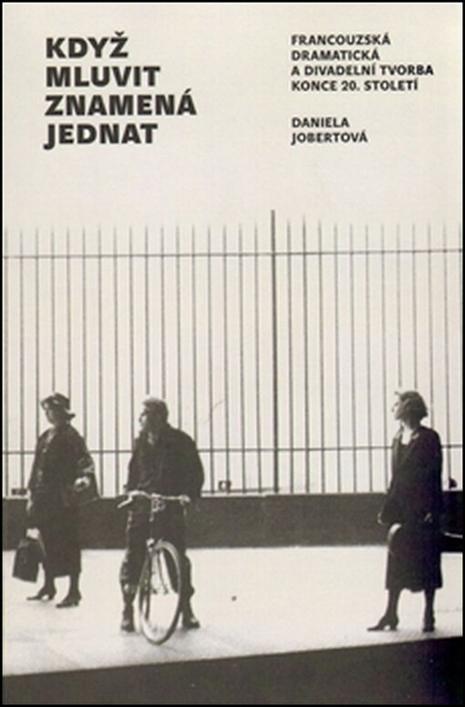 Když mluvit znamená jednat: francouzská dramatická a divadelní tvorba konce 20. století