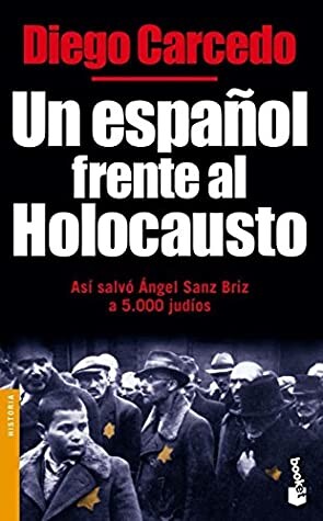 Un español frente al Holocausto : así salvó Ángel Sanz Briz a 5000 judíos