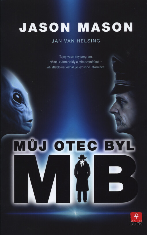 Můj otec byl MiB : tajný vesmírný program, Němci z Antarktidy a mimozešťané - whistleblower odhaluje výbušné informace!