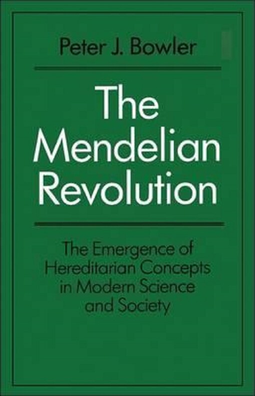 Mendelian Revolution: The Emergence of Hereditarian Concepts in Modern Science and Society