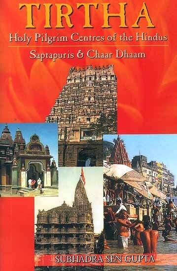 Tirtha : holy pilgrim centres of the Hindus : Saptapuri & Chaar Dhaam