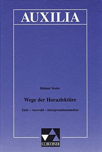 Wege zur Horazlektüre. Ziele - Auswahl - Interpretationsansätze.