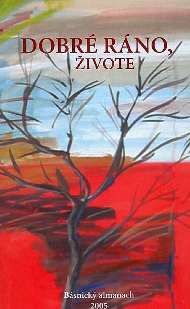 Dobré ráno, živote: básnický almanach 2005