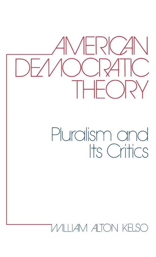 American Democratic Theory: Pluralism and Its Critics (Contributions in Political Science)