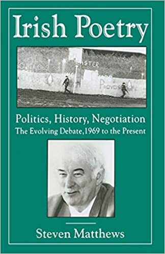 Irish Poetry: Politics, History, Negotiation : The Evolving Debate, 1969 to the Present