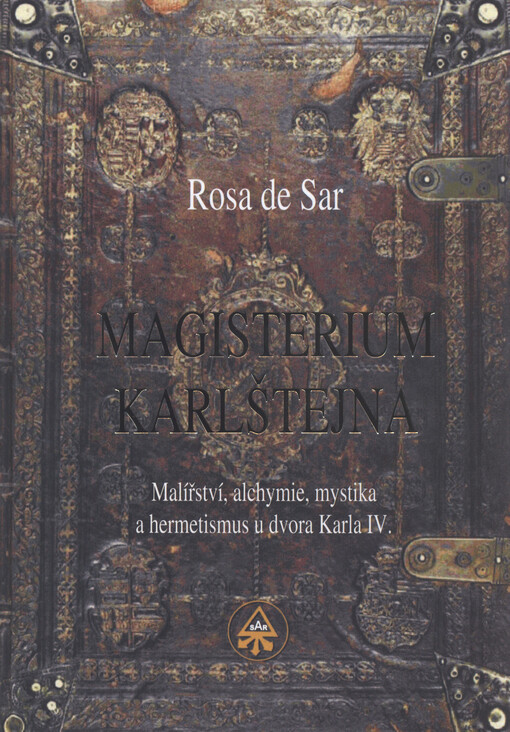 Magisterium Karlštejna : malířství, alchymie, mystika a hermetismus u dvora Karla IV.