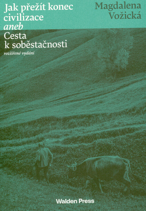 Jak přežít konec civilizace, aneb, Cesta k soběstačnosti