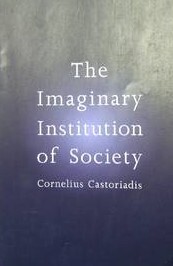 The Imaginary Institution of Society: Creativity and Autonomy in the Social-historical World