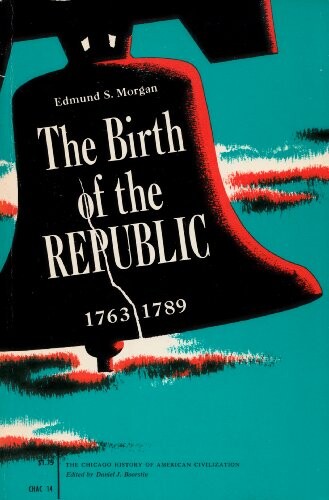 The Birth of the Republic, 1763-89