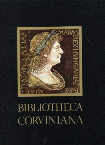 Bibliotheca Corviniana =: Die Bibliothek des Konigs Matthias Corvinus von Ungarn (German Edition)