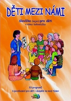 Děti mezi námi : slovíčko (nejen) pro děti v rámci bohoslužby : 53 povzbuzení pro děti i dospělé na nový týden