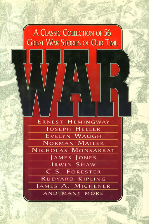 War : a classic collection of 56 great war stories of our time