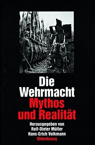 Die Wehrmacht: Mythos und Realitat (German Edition)