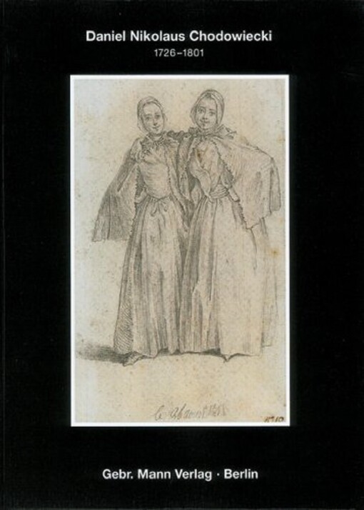 Zeichnungen von Daniel Nikolaus Chodowiecki (1726 - 1801) : im Berliner Kupferstichkabinett : 