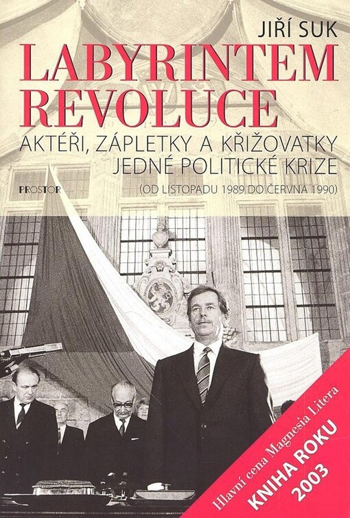 Labyrintem revoluce: aktéři, zápletky a křižovatky jedné politické krize : (od listopadu 1989 do června 1990)
