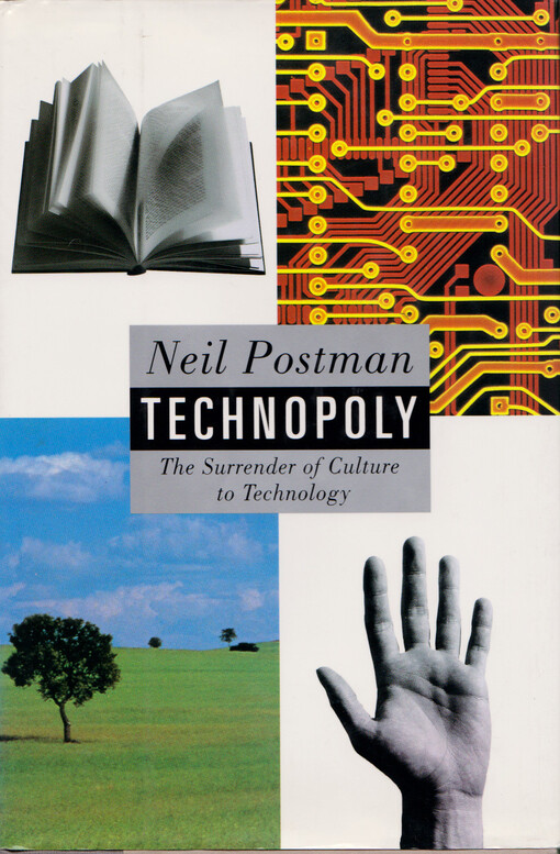Technopoly : the surrender of culture to technology