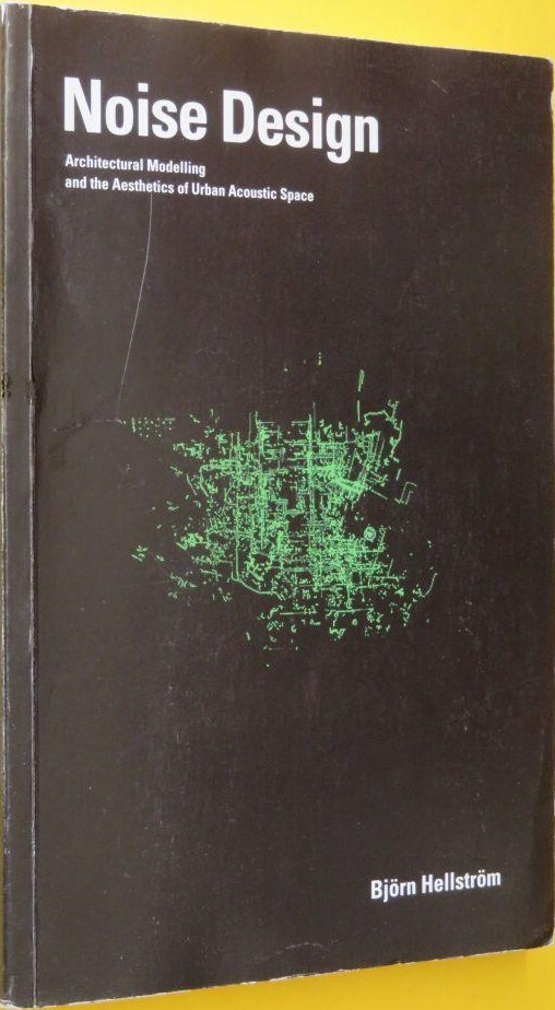 Noise design : architectural modelling and the aesthetics of urban acoustic space