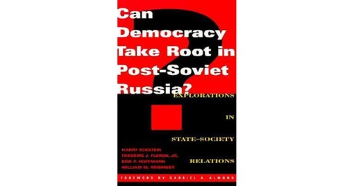 Can Democracy Take Root in Post-Soviet Russia?