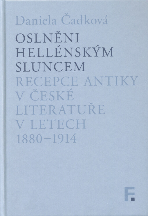 Oslněni hellénským sluncem : recepce antiky v české literatuře v letech 1880-1914