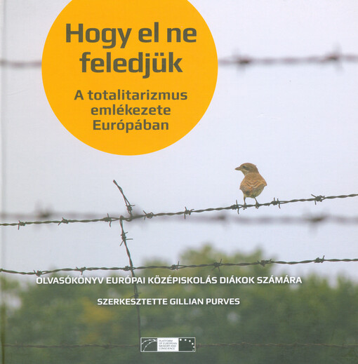 Hogy el ne feledjük : a totalitarizmus emlékezete Európában : olvasókönyv Európai középiskolás diákok számára