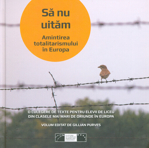 Să nu uităm : amintirea totalitarismului în Europa : o culegere de texte pentru elevii de liceu din clasele mai mari de oriunde în Europa