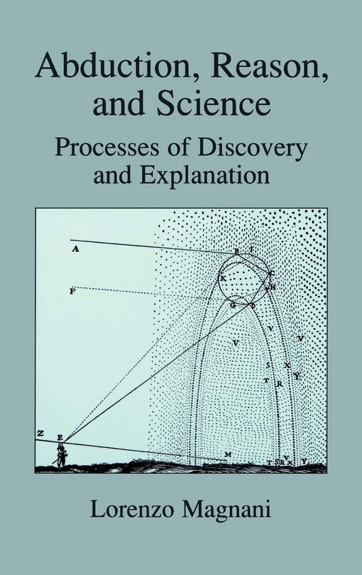 Abduction, Reason and Science - Processes of Discovery and Explanation