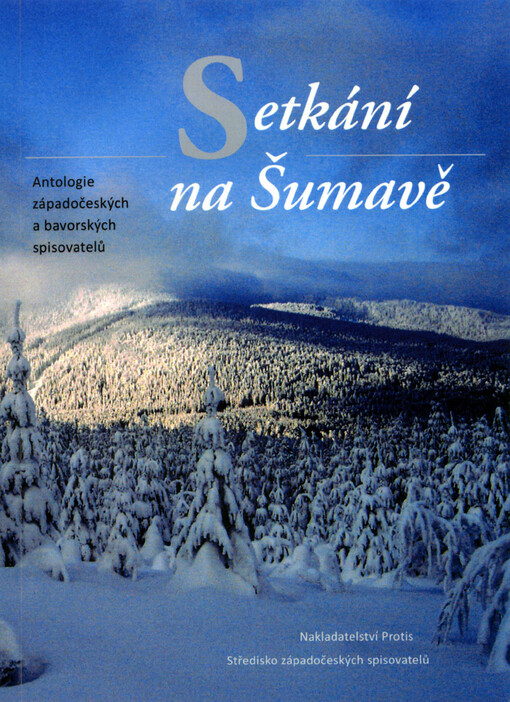 Setkání na Šumavě : antologie západočeských a bavorských spisovatelů