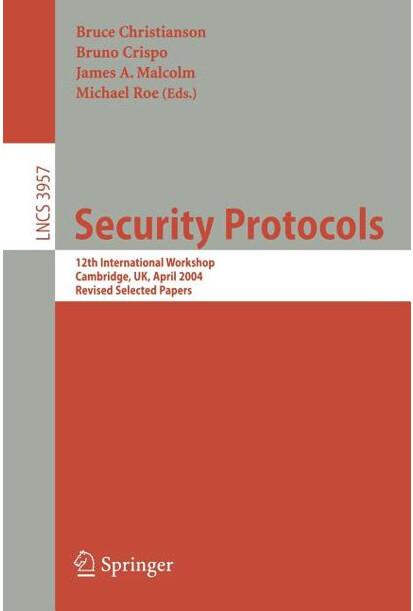 Security Protocols: 12th International Workshop, Cambridge, UK, April 26-28, 2004. Revised Selected Papers (Lecture Notes in Computer Science / Security and Cryptology)