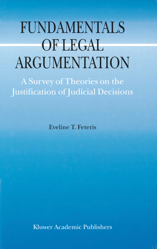 Fundamentals of legal argumentation : a survey of theories on the justification of judicial decisions