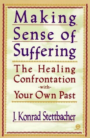 Making Sense of Suffering: The Healing Confrontation with Your Own Past