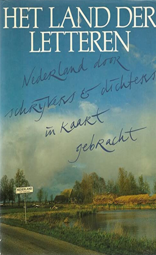 Het land der letteren : Nederland door schrijvers & dichters in kaart gebracht