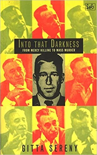Into That Darkness: From Mercy Killing to Mass Murder