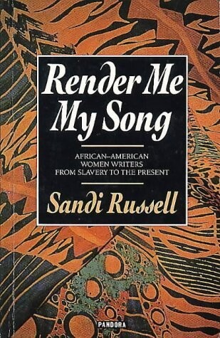 Render me my song: African-American women writers from slavery to the present    