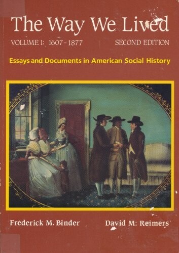 The way we lived : essays and documents in American social history. Volume I, 1607-1877