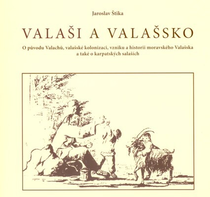 Valaši a Valašsko : o původu Valachů, valašské kolonizaci, vzniku a historii moravského Valašska a také o karpatských salaších