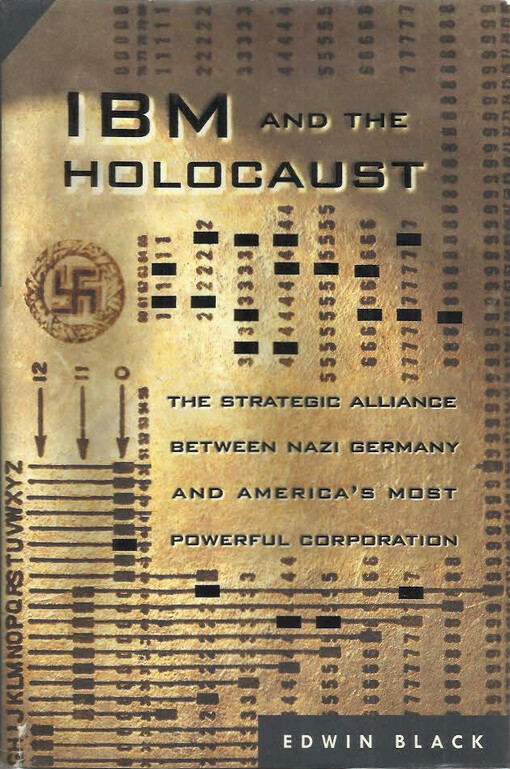 IBM and the holocaust : the strategic alliance between nazi Germany and America´s most powerful corporation