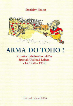 Arma do toho! : kronika fotbalového oddílu Spartak Ústí nad Labem z let 1950-1959