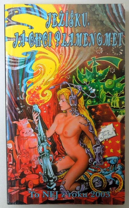 Ježíšku, já chci plamenomet : (to NEJ z roku 2003)