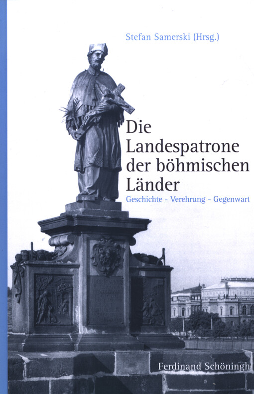 Die Landespatrone der böhmischen Länder :Geschichte, Verehrung, Gegenwart