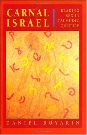 Carnal Israel: Reading Sex in Talmudic Culture (The New Historicism, No 25)