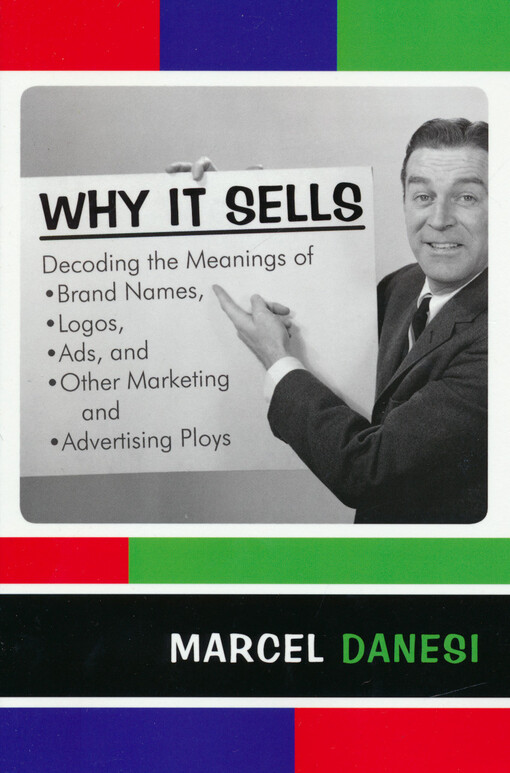Why it sells : decoding the meanings of brand names, logos, ads, and other marketing and advertisig ploys